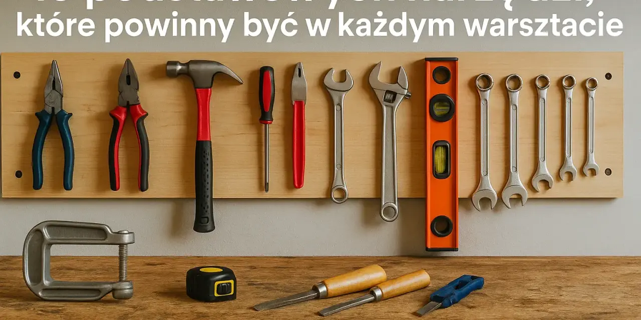 Narzędzia warsztatowe: Wybierz mądrze! Uniknij błędów i oszczędź