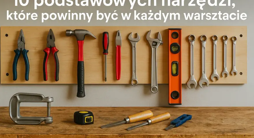 Narzędzia warsztatowe: Wybierz mądrze! Uniknij błędów i oszczędź